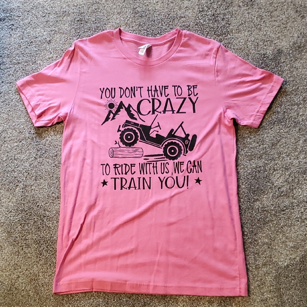 NEW Screen Printed T-shirt 'You Don't Have To Be Crazy To Ride With us' Jeep